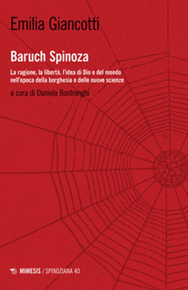 Baruch Spinoza. La ragione, la libertà, l'idea di Dio e del mondo nell'epoca della borghesia e delle nuove scienze - Librerie.coop Baruch Spinoza. La ragione, la libertà, l'idea di Dio e del mondo nell'epoca della borghesia e delle nuove scienze - Librerie.coop