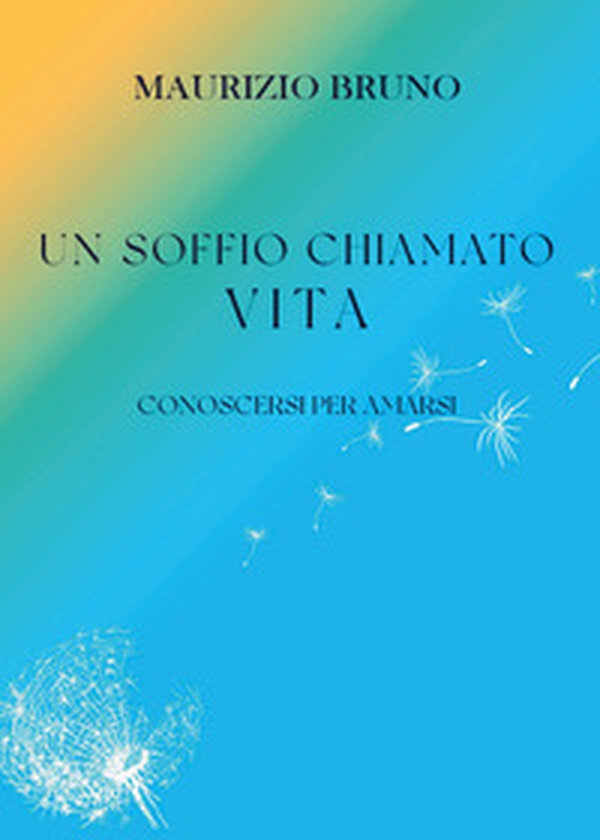 Un soffio chiamato vita. Conoscersi per amarsi - Librerie.coop Un soffio chiamato vita. Conoscersi per amarsi - Librerie.coop