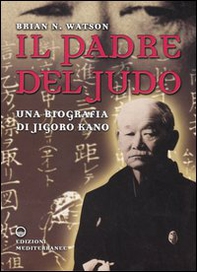 Il padre del judo. Una biografia di Jigoro Kano - Librerie.coop