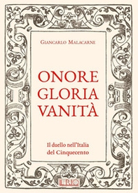 Onore gloria vanità. Il duello nell'Italia del Cinquecento - Librerie.coop