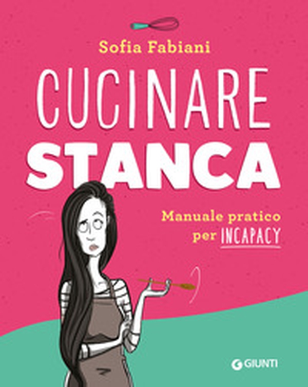 Cucinare stanca. Manuale pratico per incapacy - Librerie.coop Cucinare stanca. Manuale pratico per incapacy - Librerie.coop