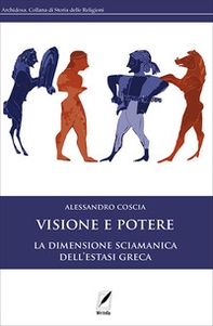 Visione e potere. La dimensione sciamanica dell'estasi greca - Librerie.coop