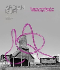 Ardian Isufi. Sogno metallurgico-Metallurgic dream - Librerie.coop