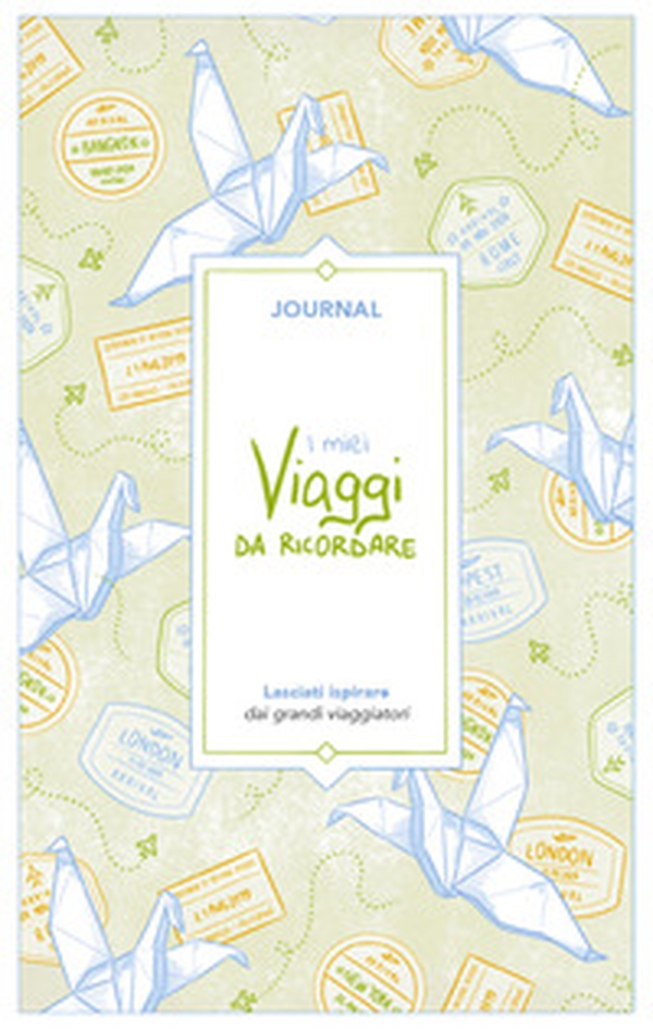 I miei viaggi da ricordare. Journal. Lasciati ispirare dai grandi viaggiatori - Librerie.coop I miei viaggi da ricordare. Journal. Lasciati ispirare dai grandi viaggiatori - Librerie.coop