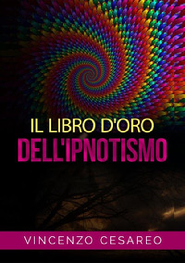 Il libro d'oro dell'ipnotismo. Sul magnetismo personale, ipnotismo, mesmerismo, terapeutica suggestiva e fascinazione - Librerie.coop Il libro d'oro dell'ipnotismo. Sul magnetismo personale, ipnotismo, mesmerismo, terapeutica suggestiva e fascinazione - Librerie.coop