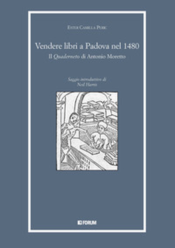 Vendere libri a Padova nel 1480. Il «Quaderneto» di Antonio Moretto - Librerie.coop Vendere libri a Padova nel 1480. Il «Quaderneto» di Antonio Moretto - Librerie.coop