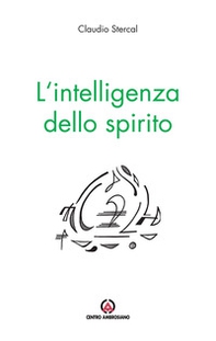 L'intelligenza dello spirito. Pensieri del lunedì - Librerie.coop