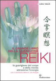 Il grande libro della guarigione reiki. La guarigione del corpo e della mente attraverso l'energia - Librerie.coop
