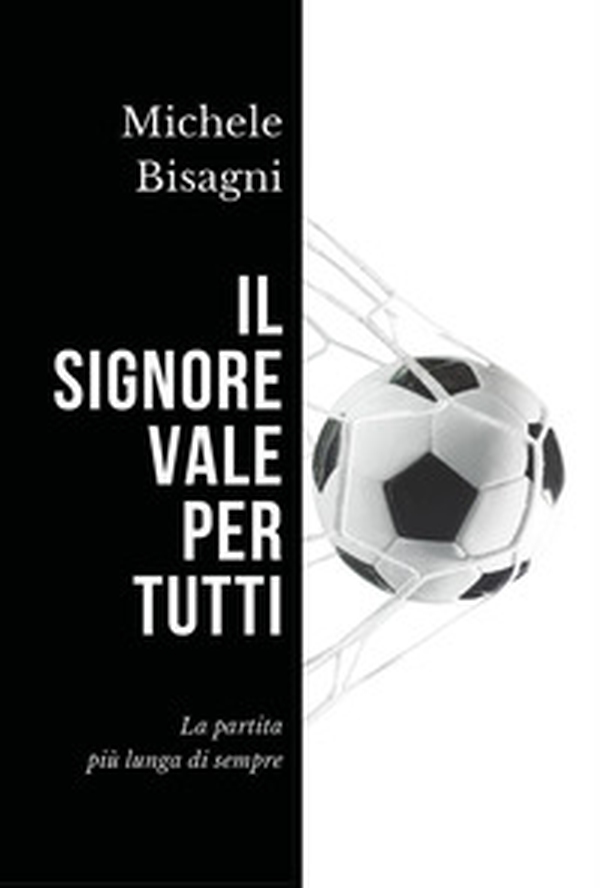 Il signore vale per tutti. La partita più lunga di sempre - Librerie.coop Il signore vale per tutti. La partita più lunga di sempre - Librerie.coop