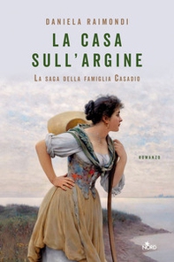 La casa sull'argine. La saga della famiglia Casadio - Librerie.coop