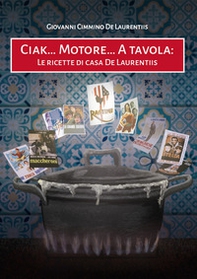 Ciak... Motore... A tavola. Le ricette di casa De Laurentiis - Librerie.coop