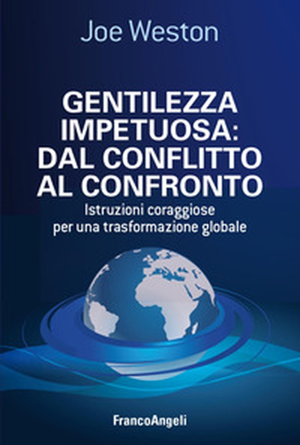 Gentilezza impetuosa: dal conflitto al confronto. Istruzioni coraggiose per una trasformazione globale - Librerie.coop Gentilezza impetuosa: dal conflitto al confronto. Istruzioni coraggiose per una trasformazione globale - Librerie.coop