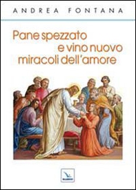 Pane spezzato e vino nuovo, miracoli dell'amore - Librerie.coop