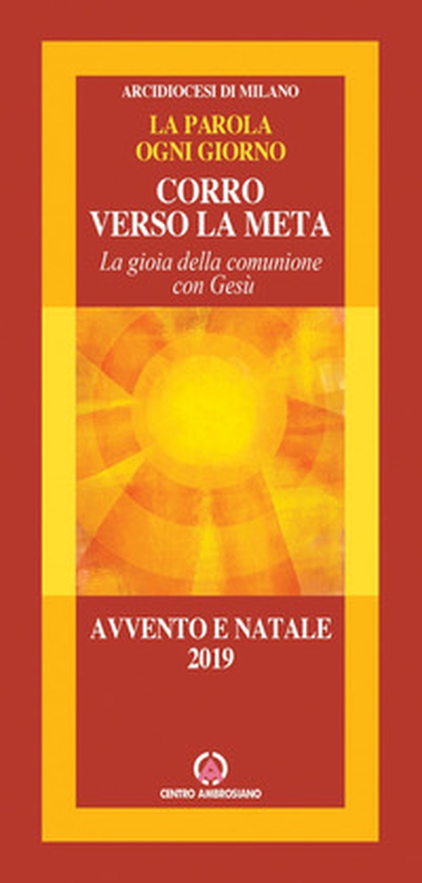 Corro verso la meta. La gioia della comunione con Gesù. Avvento e Natale 2019 - Librerie.coop Corro verso la meta. La gioia della comunione con Gesù. Avvento e Natale 2019 - Librerie.coop