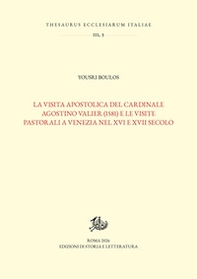 La visita apostolica del cardinale Agostino Valier (1581) e le visite pastorali a Venezia nel XVI e XVII secolo - Librerie.coop