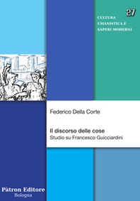 Il discorso delle cose. Studio su Francesco Guicciardini - Librerie.coop