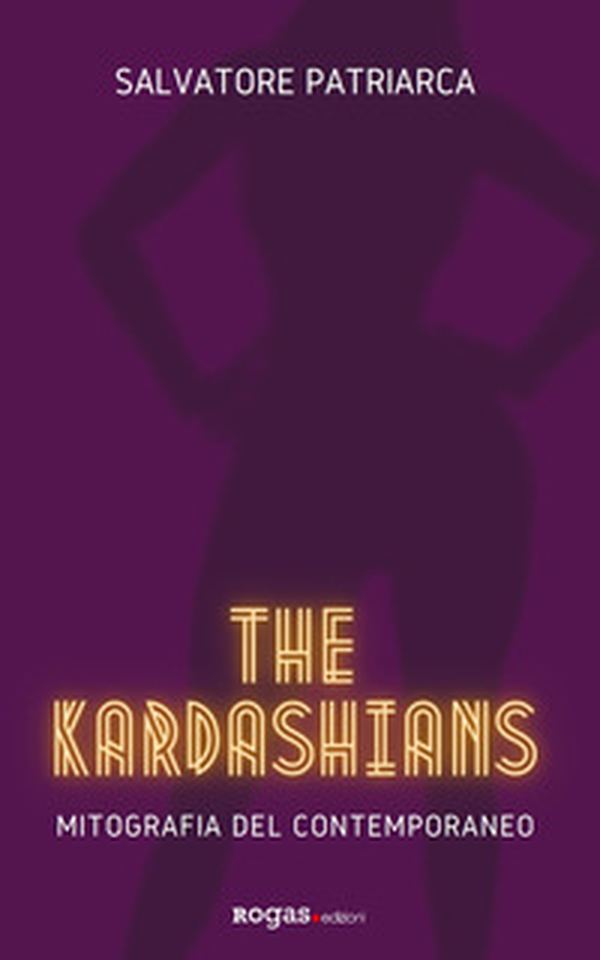The Kardashians. Mitografia del contemporaneo - Librerie.coop The Kardashians. Mitografia del contemporaneo - Librerie.coop