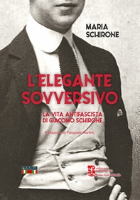 L'elegante sovversivo. La vita antifascista di Giacomo Schirone - Librerie.coop