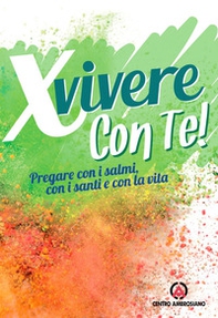 X vivere con Te! Pregare con i salmi, con i santi e con la vita - Librerie.coop
