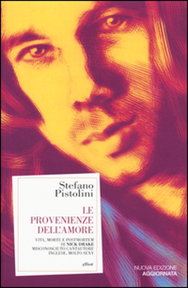 Le provenienze dell'amore. Vita, morte e post-mortem di Nick Drake misconosciuto cantautore inglese, molto sexy - Librerie.coop Le provenienze dell'amore. Vita, morte e post-mortem di Nick Drake misconosciuto cantautore inglese, molto sexy - Librerie.coop