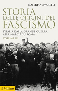 Storia delle origini del fascismo. L'Italia dalla grande guerra alla marcia su Roma - Vol. 3 - Librerie.coop