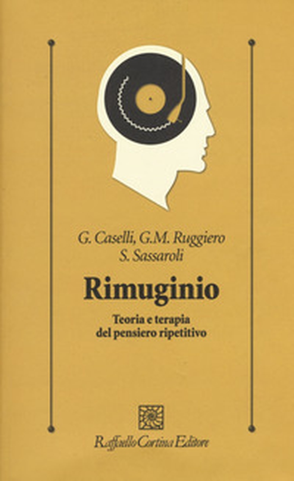 Rimuginio. Teoria e terapia del pensiero ripetitivo - Librerie.coop Rimuginio. Teoria e terapia del pensiero ripetitivo - Librerie.coop