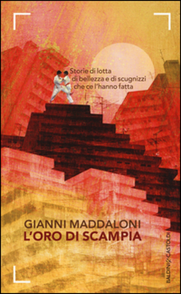 L'oro di Scampia. Storie di lotta, di bellezza e di scugnizzi che ce l'hanno fatta - Librerie.coop L'oro di Scampia. Storie di lotta, di bellezza e di scugnizzi che ce l'hanno fatta - Librerie.coop