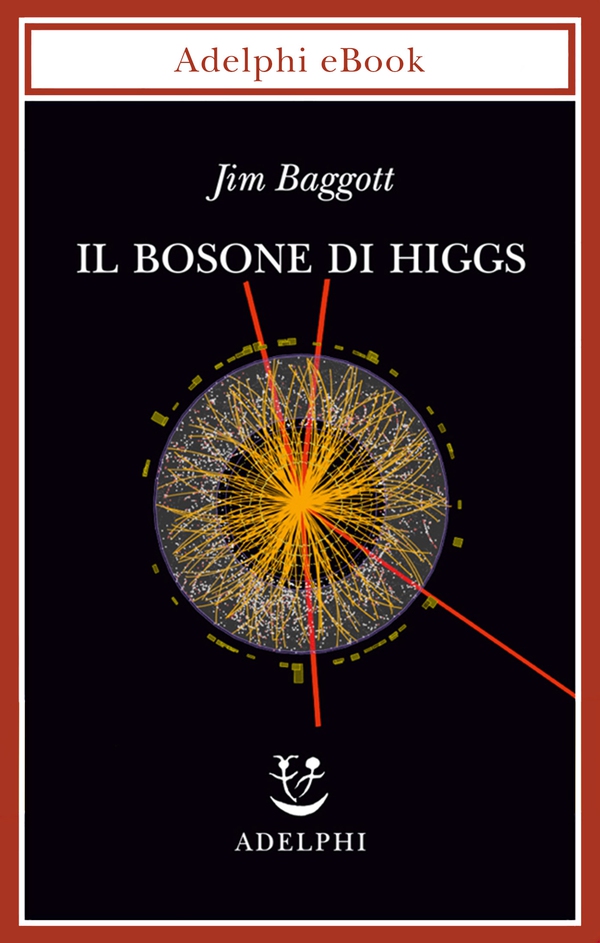 Il bosone di Higgs - Librerie.coop Il bosone di Higgs - Librerie.coop