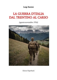 La guerra d'Italia dal Trentino al Carso. Agosto-novembre 1916 - Librerie.coop La guerra d'Italia dal Trentino al Carso. Agosto-novembre 1916 - Librerie.coop