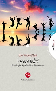 Vivere felici. Psicologia, spiritualità, esperienza - Librerie.coop