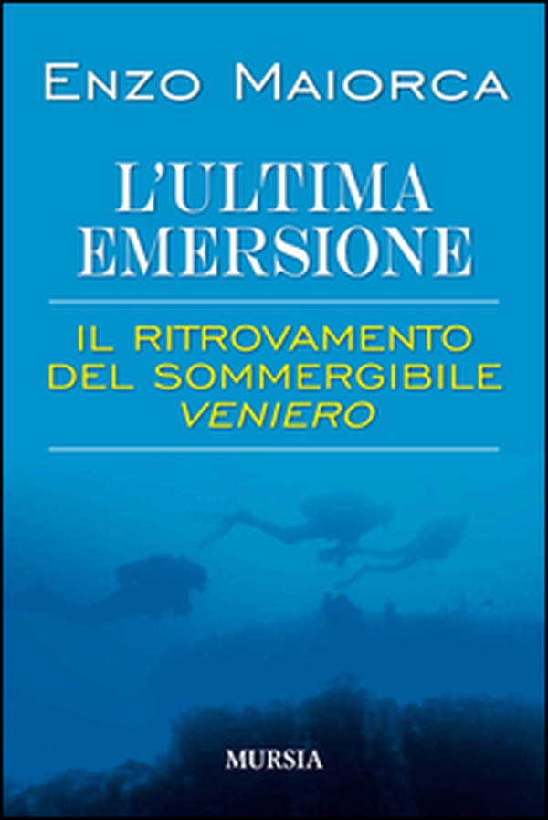 L'ultima emersione. Il ritrovamento del sommergibile Veniero - Librerie.coop L'ultima emersione. Il ritrovamento del sommergibile Veniero - Librerie.coop
