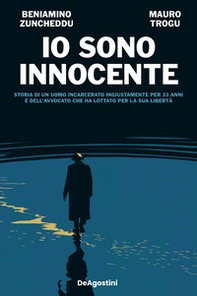 Io sono innocente. Storia di un uomo incarcerato ingiustamente per 33 anni e dell'avvocato che ha lottato per la sua libertà - Librerie.coop