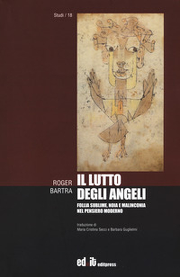 Il lutto degli angeli. Follia sublime, noia e malinconia nel pensiero moderno - Librerie.coop