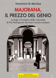 Majorana, il prezzo del genio. La fuga e il mistero dello scienziato di Via Panisperna che intuì l'orrore nucleare - Librerie.coop