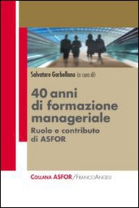 Quarant'anni di formazione manageriale. Ruolo e contributo di Asfor - Librerie.coop