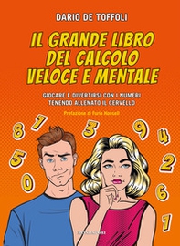 Il grande libro del calcolo veloce e mentale. Giocare e divertirsi con i numeri tenendo allenato il cervello - Librerie.coop