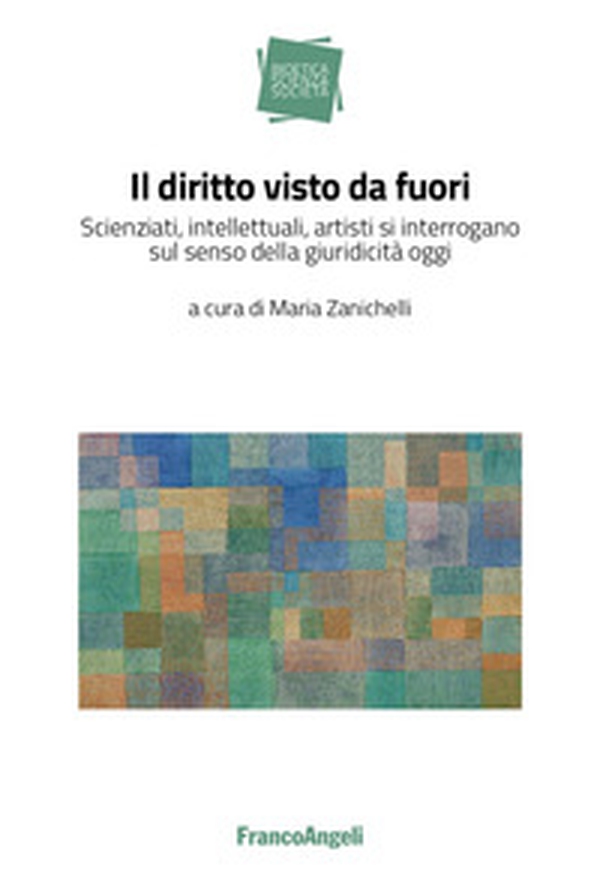 Il diritto visto da fuori. Scienziati, intellettuali, artisti si interrogano sul senso della giuridicità oggi - Librerie.coop Il diritto visto da fuori. Scienziati, intellettuali, artisti si interrogano sul senso della giuridicità oggi - Librerie.coop