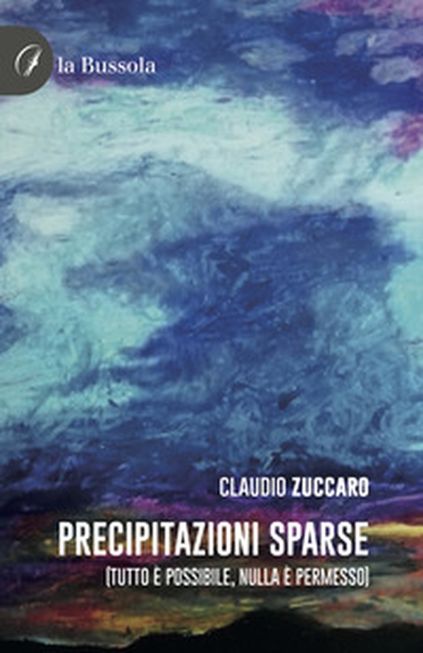 Precipitazioni sparse. (Tutto è possibile, nulla è permesso) - Librerie.coop Precipitazioni sparse. (Tutto è possibile, nulla è permesso) - Librerie.coop