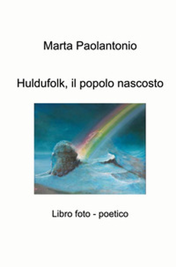 Huldufolk, il popolo nascosto. Libro foto - poetico - Librerie.coop Huldufolk, il popolo nascosto. Libro foto - poetico - Librerie.coop