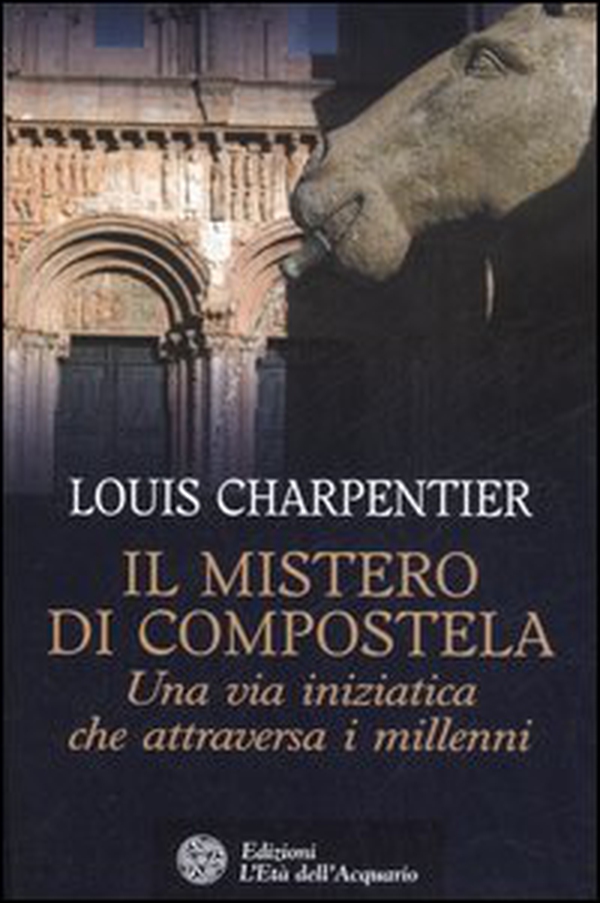 Il mistero di Compostela. Una via iniziatica che attraversa i millenni - Librerie.coop Il mistero di Compostela. Una via iniziatica che attraversa i millenni - Librerie.coop