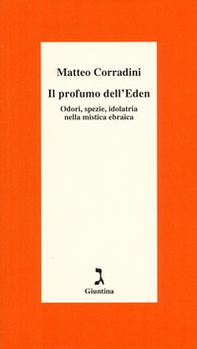 Il profumo dell'Eden. Odori, spezie, idolatria nella mistica ebraica - Librerie.coop Il profumo dell'Eden. Odori, spezie, idolatria nella mistica ebraica - Librerie.coop