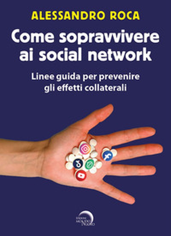 Come sopravvivere ai social network. Linee guida per prevenire gli effetti collaterali - Librerie.coop Come sopravvivere ai social network. Linee guida per prevenire gli effetti collaterali - Librerie.coop