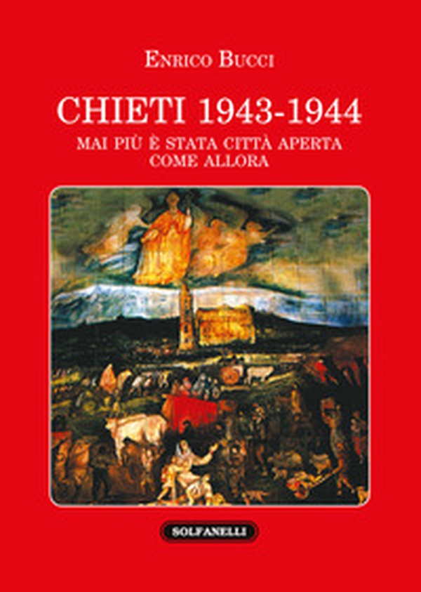 Chieti 1943-1944. Mai più è stata città aperta come allora - Librerie.coop Chieti 1943-1944. Mai più è stata città aperta come allora - Librerie.coop