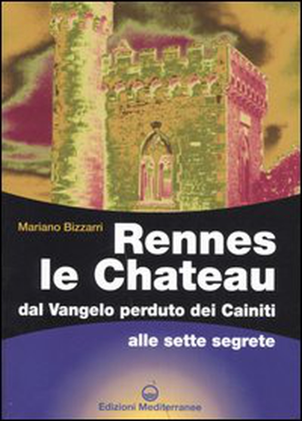 Rennes le Chateau. Dal Vangelo perduto dei Cainiti alle sette segrete - Librerie.coop Rennes le Chateau. Dal Vangelo perduto dei Cainiti alle sette segrete - Librerie.coop