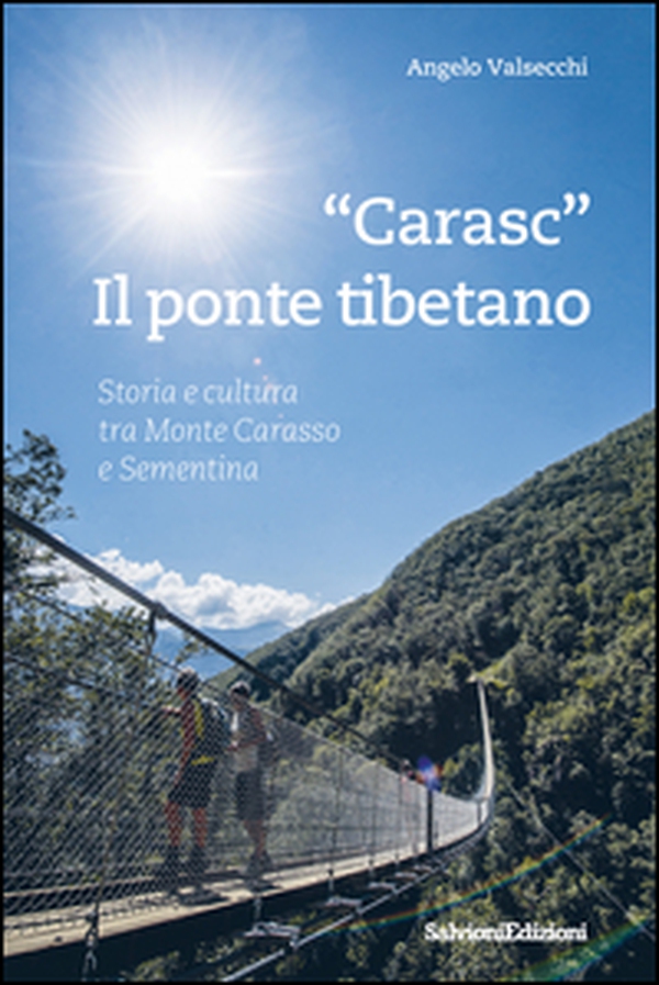 «Carasc» il ponte tibetano. Storia e cultura tra Monte Carasso e Sementina - Librerie.coop «Carasc» il ponte tibetano. Storia e cultura tra Monte Carasso e Sementina - Librerie.coop