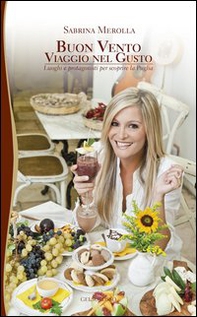 Buon vento. Viaggio nel gusto. Luoghi e protagonisti per scoprire la Puglia - Librerie.coop