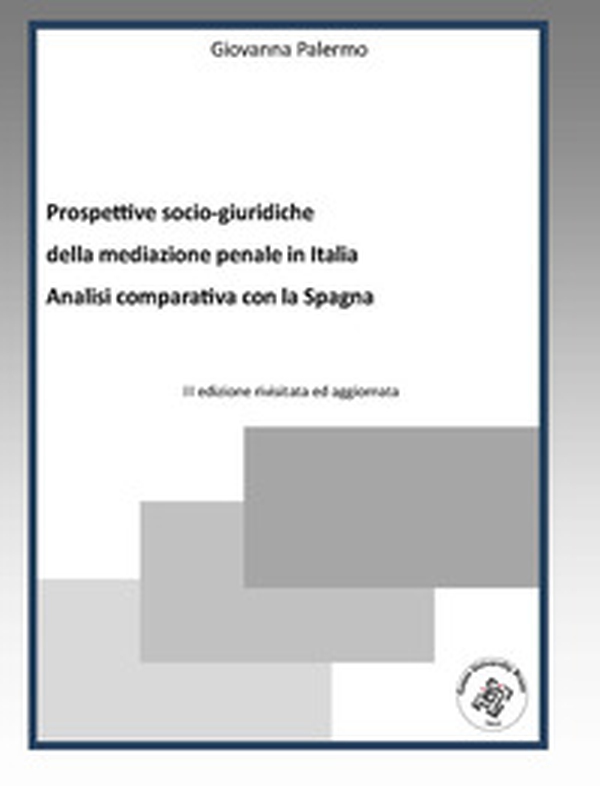Prospettive socio-giuridiche della mediazione penale in Italia. Analisi comparativa con la Spagna - Librerie.coop Prospettive socio-giuridiche della mediazione penale in Italia. Analisi comparativa con la Spagna - Librerie.coop
