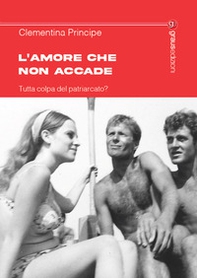 L'amore che non accade. Tutta colpa del patriarcato? - Librerie.coop
