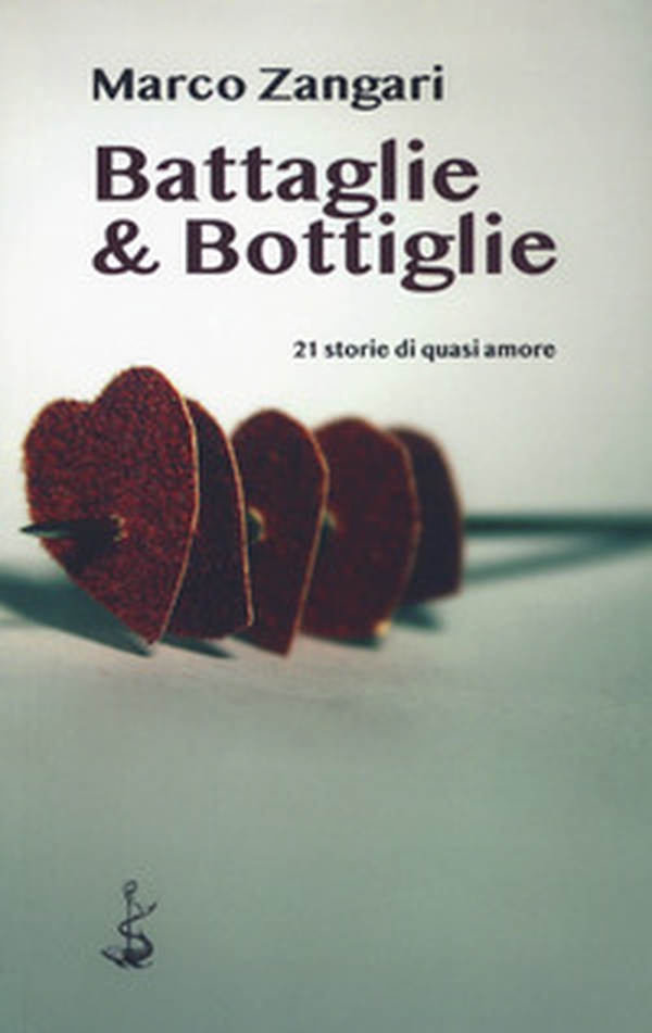 Battaglie & bottiglie. 21 storie di quasi amore - Librerie.coop Battaglie & bottiglie. 21 storie di quasi amore - Librerie.coop