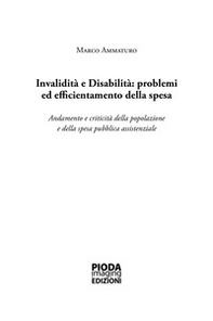 Invalidità e disabilità: problemi ed efficientamento della spesa. Andamento e criticità della popolazione e della spesa pubblica assistenziale - Librerie.coop